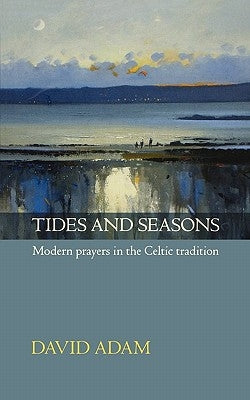 Tides and Seasons Reissue - Modern Prayers in the Celtic Tradition by Adam, David