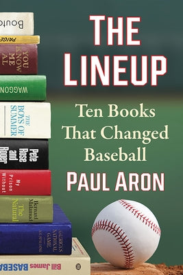 The Lineup: Ten Books That Changed Baseball by Aron, Paul