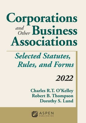 Corporations and Other Business Associations: Selected Statutes, Rules, and Forms, 2022 Supplement by O'Kelley, Charles R. T.