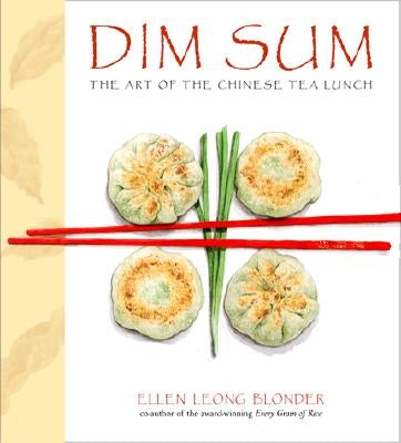 Dim Sum: The Art of Chinese Tea Lunch: A Cookbook by Blonder, Ellen Leong