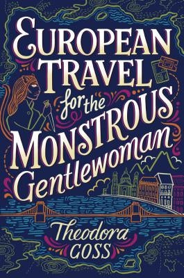 European Travel for the Monstrous Gentlewoman by Goss, Theodora