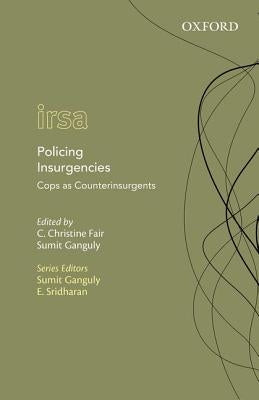 Policing Insurgencies: Cops as Counterinsurgents by Fair, C. Christine