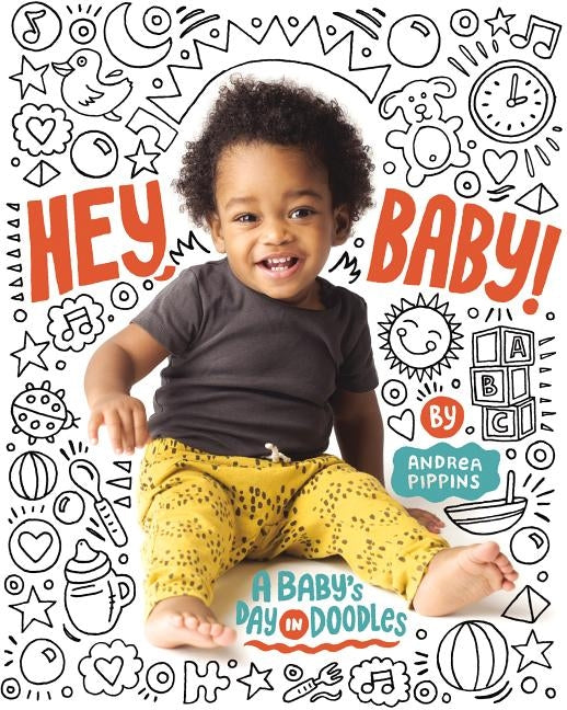 Hey, Baby!: A Baby's Day in Doodles by Pippins, Andrea