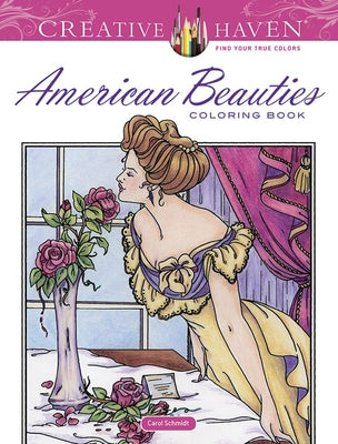 Creative Haven American Beauties Coloring Book by Schmidt, Carol