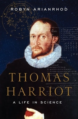 Thomas Harriot: A Life in Science by Arianrhod, Robyn