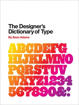 The Designer's Dictionary of Type by Adams, Sean