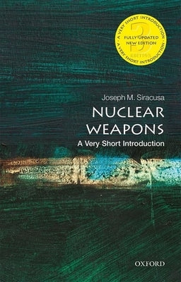 Nuclear Weapons: A Very Short Introduction by Siracusa, Joseph