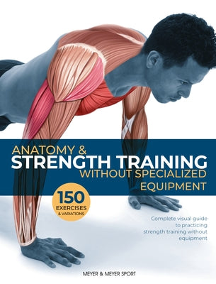 Anatomy & Strength Training: Without Specialized Equipment by Seijas, Guillermo