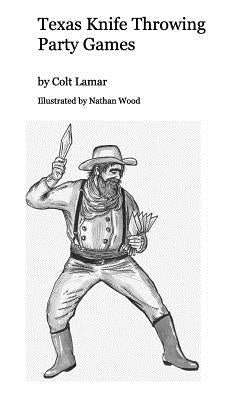 Texas Knife Throwing Party Games by Wood, Colt Lamar Illustrated Nathan