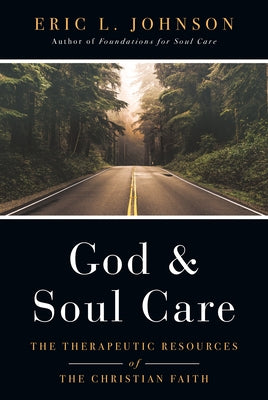 God and Soul Care: The Therapeutic Resources of the Christian Faith by Johnson, Eric L.
