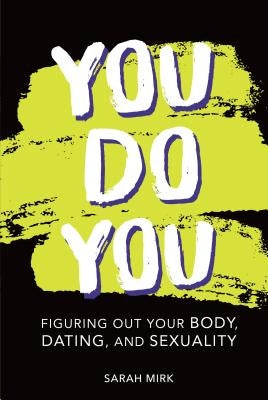 You Do You: Figuring Out Your Body, Dating, and Sexuality by Mirk, Sarah