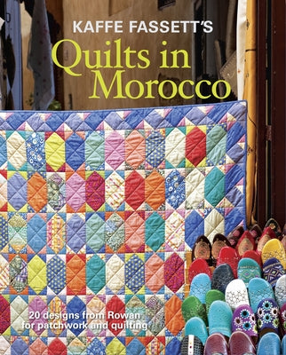 Kaffe Fassett's Quilts in Morocco: 20 Designs from Rowan for Patchwork and Quilting by Fassett, Kaffe