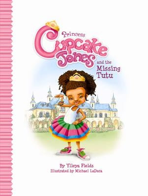 Princess Cupcake Jones and the Missing Tutu by Fields, Ylleya
