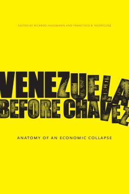 Venezuela Before Chávez: Anatomy of an Economic Collapse by Hausmann, Ricardo