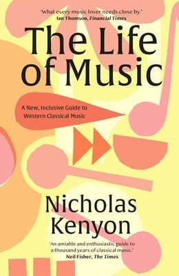 The Life of Music: New Adventures in the Western Classical Tradition by Kenyon, Nicholas