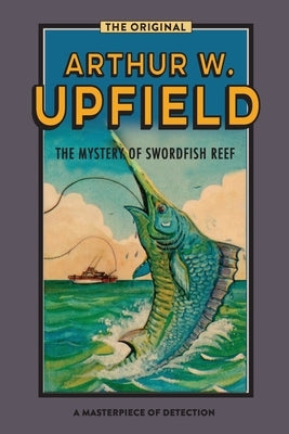 The Mystery Of Swordfish Reef by Upfield, Arthur W.