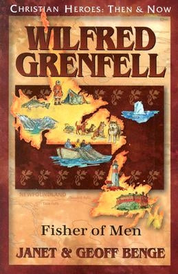 Wilfred Grenfell: Fisher of Men by Benge, Janet