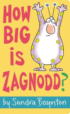 How Big Is Zagnodd? by Boynton, Sandra