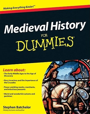 Medieval History For Dummies by Batchelor, Stephen