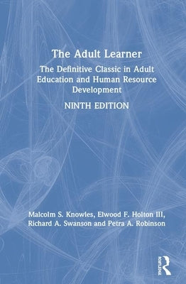 The Adult Learner: The Definitive Classic in Adult Education and Human Resource Development by Knowles, Malcolm S.