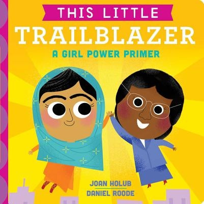 This Little Trailblazer: A Girl Power Primer by Holub, Joan