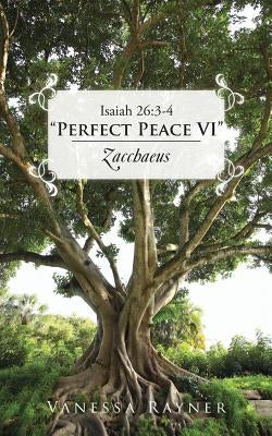 Isaiah 26: 3-4 Perfect Peace VI Zacchaeus by Rayner, Vanessa