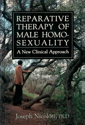 Reparative Therapy of Male Homosexuality: a New Clinical Approach by Nicolosi, Joseph