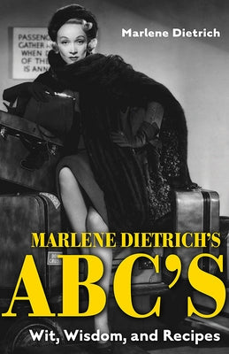 Marlene Dietrich's Abc's: Wit, Wisdom, and Recipes by Dietrich, Marlene
