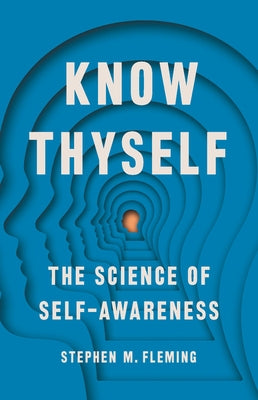 Know Thyself: The Science of Self-Awareness by Fleming, Stephen M.