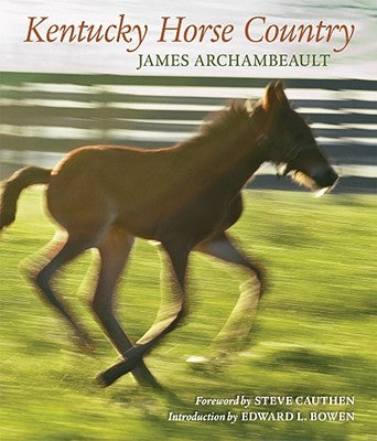 Kentucky Horse Country: Images of the Bluegrass by Archambeault, James