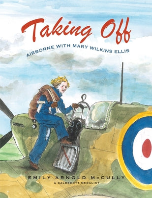 Taking Off: Airborne with Mary Wilkins Ellis by McCully, Emily Arnold