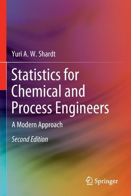Statistics for Chemical and Process Engineers: A Modern Approach by Shardt, Yuri a. W.