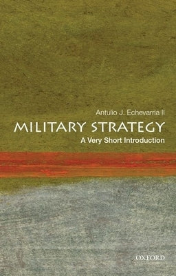 Military Strategy: A Very Short Introduction by Echevarria, Antulio J.