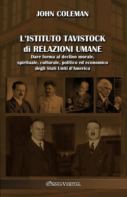 L'Istituto Tavistock di Relazioni Umane: Dare forma al declino morale, spirituale, culturale, politico ed economico degli Stati Uniti d'America by Coleman, John