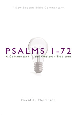Nbbc, Psalms 1-72: A Commentary in the Wesleyan Tradition by Thompson, David L.