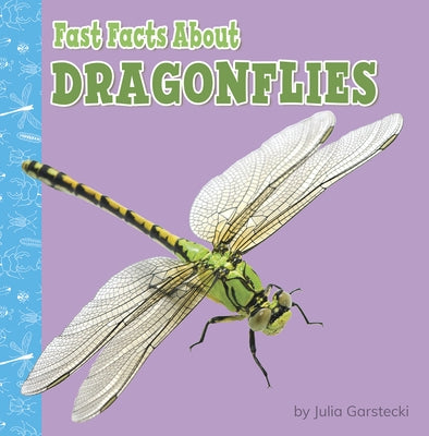 Fast Facts about Dragonflies by Garstecki-Derkovitz, Julia