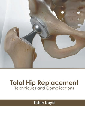 Total Hip Replacement: Techniques and Complications by Lloyd, Fisher