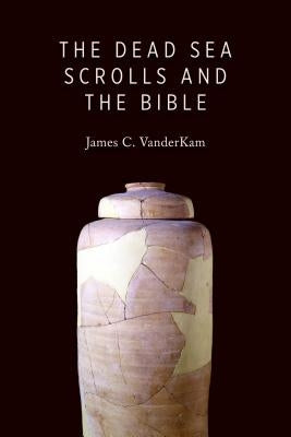 Dead Sea Scrolls and the Bible by VanderKam, James C.