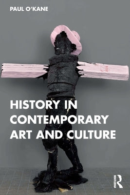 History in Contemporary Art and Culture by O'Kane, Paul