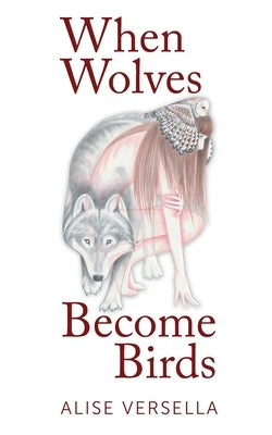 When Wolves Become Birds by Versella, Alise