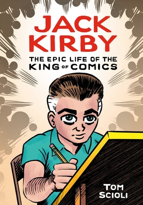 Jack Kirby: The Epic Life of the King of Comics by Scioli, Tom