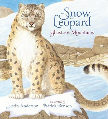 Snow Leopard: Ghost of the Mountains by Anderson, Justin