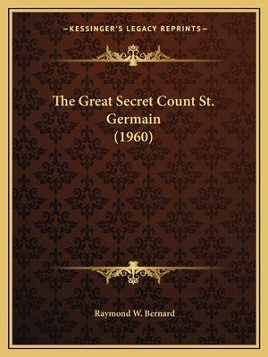 The Great Secret Count St. Germain (1960) by Bernard, Raymond W.