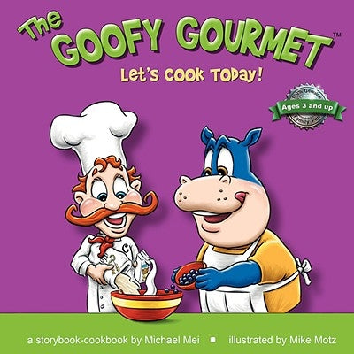 The Goofy Gourmet: Let's Cook Today! by Mei, Michael