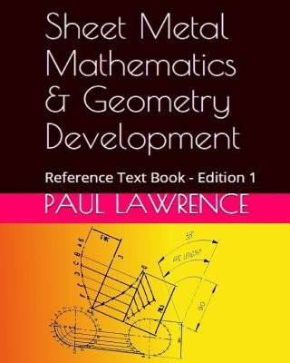 Sheet Metal Mathematics and Geometry Development: Reference Text Book by Lawrence, Paul