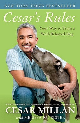 Cesar's Rules: Your Way to Train a Well-Behaved Dog by Millan, Cesar