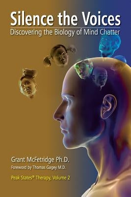 Silence the Voices: Discovering the Biology of Mind Chatter by McFetridge, Grant