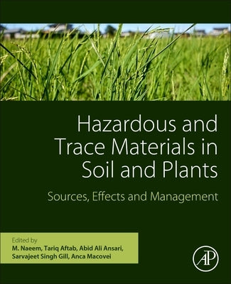 Hazardous and Trace Materials in Soil and Plants: Sources, Effects, and Management by Naeem, M.