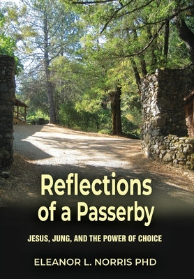 Reflections of a Passerby: Jesus, Jung, and the Power of Choice by Norris, Eleanor L.