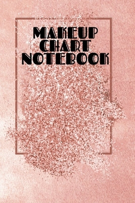 Makeup Chart Notebook: Make Up Artist Face Charts Practice Paper For Painting Face On Paper With Real Make-Up Brushes & Applicators - Makeove by Beautiful, Blush